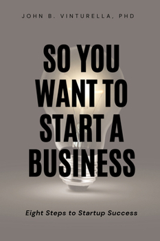 Paperback So You Want to Start a Business: Eight Steps to Startup Success Book