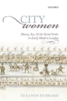 City Women: Money, Sex, and the Social Order in Early Modern London