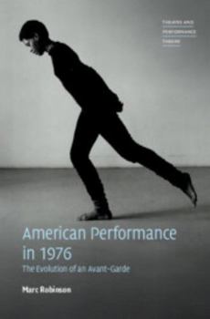 Hardcover American Performance in 1976: The Evolution of an Avant-Garde Book