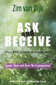 Paperback ASK and RECEIVE, The 7 Biblical Laws of Supplication: Ignore Them and Bear the Consequences Book