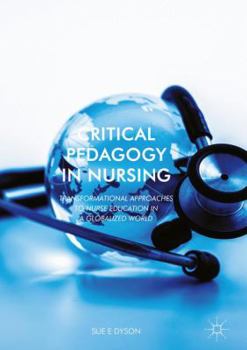 Hardcover Critical Pedagogy in Nursing: Transformational Approaches to Nurse Education in a Globalized World Book
