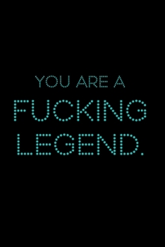 You Are A Fucking Legend: A 6x9 Lined Journal (Aqua)