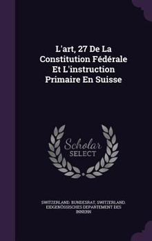 Hardcover L'art, 27 De La Constitution Fédérale Et L'instruction Primaire En Suisse Book
