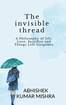 Paperback The invisible thread: A philosophy of life, love, sacrifice and things left unspoken Book