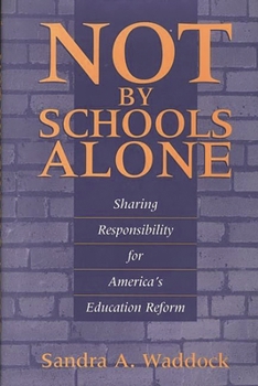 Hardcover Not by Schools Alone: Sharing Responsibility for America's Education Reform Book