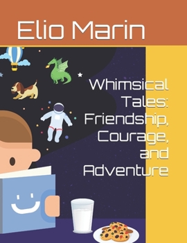 Paperback Whimsical Tales: Friendship, Courage, and Adventure Book