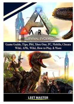 Paperback Ark Survival Evolved Game Guide, Tips, PS4, Xbox One, PC, Mobile, Cheats, Wiki, APK, Wiki, How to Play, & More Book