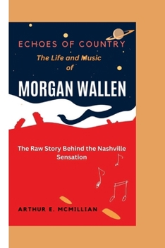 Paperback Morgan Wallen (Echoes of Country): The Life and Music of MORGAN WALLEN - The Raw Story Behind the Nashville Sensation Book