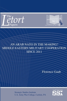 Paperback An Arab NATO In The Making? Middle Eastern Military Cooperation Since 2011 Book