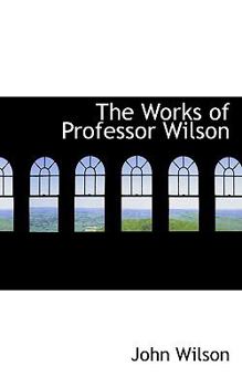 Paperback The Works of Professor Wilson Book