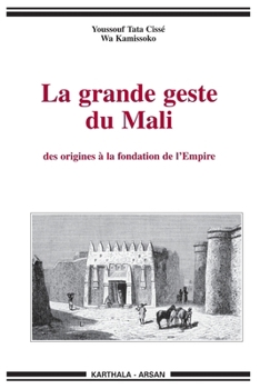 Paperback Grande geste du Mali (La). Des origines à la fondation de l'Empire [French] Book