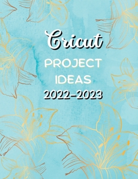 Paperback Cricut Project Ideas 2022-2023: Creating with Your Children Fantastic Projects. Book