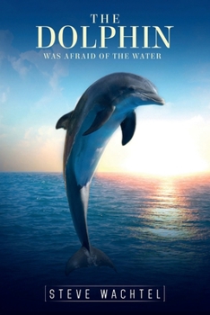 Paperback THE DOLFIN WHO WAS AFRAID OF THE WATER Book