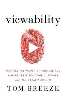 Paperback Viewability: Harness the Power of YouTube Ads and Be There for Your Customer -- When It Really Counts Book