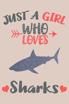 Paperback Just A Girl Who Loves Sharks Journal: Sharks Lover Gifts for Girls, Funny Shark Notebook, Gift for Shark Lovers Book