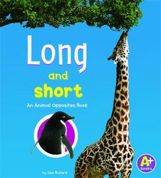 Long and Short: An Animal Opposites Book