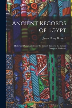 Paperback Ancient Records of Egypt; Historical Documents From the Earliest Times to the Persian Conquest, Collected Book