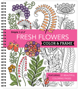 Spiral-bound Color & Frame - Fresh Flowers (Adult Coloring Book) Book