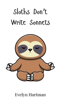 Hardcover Sloths Don't Write Sonnets Book