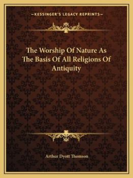 Paperback The Worship Of Nature As The Basis Of All Religions Of Antiquity Book