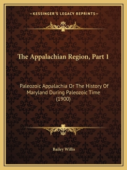 Paperback The Appalachian Region, Part 1: Paleozoic Appalachia Or The History Of Maryland During Paleozoic Time (1900) Book