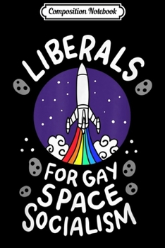 Composition Notebook: Liberals For Gay Space Socialism I Lesbian Pride Journal/Notebook Blank Lined Ruled 6x9 100 Pages