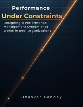 Paperback Performance Under Constraints: Designing a Performance Management System That Works in Real Organizations Book