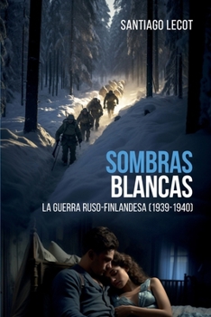 Sombras blancas: La guerra ruso-finlandesa 1939-1940 (Novelas históricas de la Segunda Guerra Mundial) (Spanish Edition)
