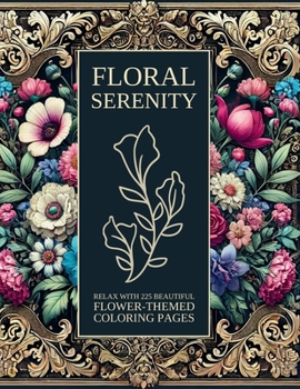 Paperback Floral Serenity: Relax with 225 Beautiful Flower-Themed Coloring Pages Book