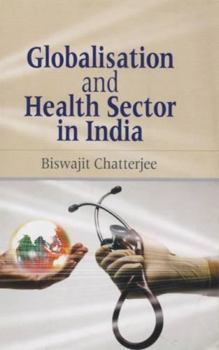 Hardcover Globalisation and Health Sector in India Book