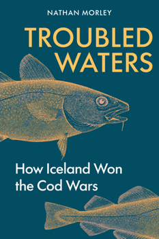 Hardcover Troubled Waters: How Iceland Won the Cod Wars Book