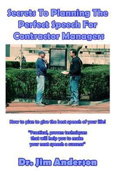 Paperback Secrets To Planning The Perfect Speech For Contractor Managers: How To Plan To Give The Best Speech Of Your Life! Book