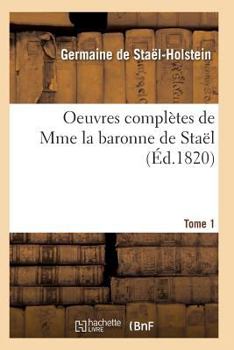 Paperback Oeuvres Complètes de Mme La Baronne de Staël. Tome 1 [French] Book