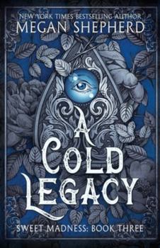 A Cold Legacy - Book #3 of the Madman’s Daughter