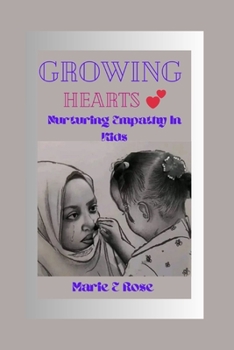 Paperback Growing Hearts: Nurturing Empathy In Kids Book