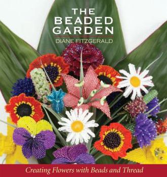 Paperback The Beaded Garden: Creating Flowers with Beads and Thread Book