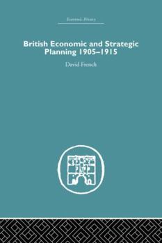 Paperback British Economic and Strategic Planning: 1905-1915 Book
