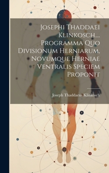 Hardcover Josephi Thaddaei Klinkosch.... Programma Quo Divisionum Herniarum, Novumque Herniae Ventralis Speciem Proponit Book
