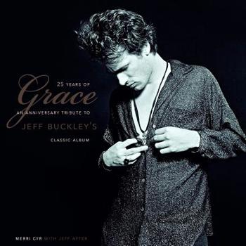 Hardcover 25 Years of Grace: An Anniversary Tribute to Jeff Buckley's Classic Album Book