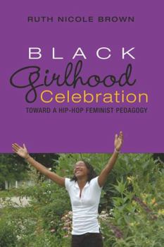 Paperback Black Girlhood Celebration: Toward a Hip-Hop Feminist Pedagogy Book