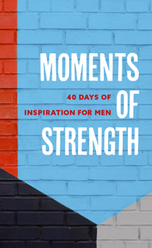 Paperback Moments of Strength: 40 Days of Inspiration for Men Book