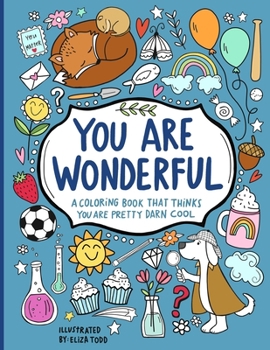 Paperback You Are Wonderful: A Coloring Book That Thinks You Are Pretty Darn Cool Book