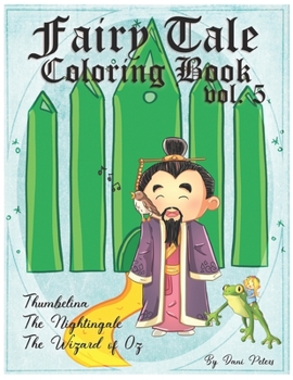 Fairy Tale Coloring Book Vol. 5 : Thumbelina, the Nightingale and the Wizard of Oz