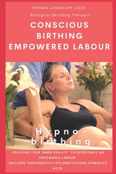 Paperback Conscious Birthing, Empowered Labour: Creating your inner reality to experience an empowered labour. Book