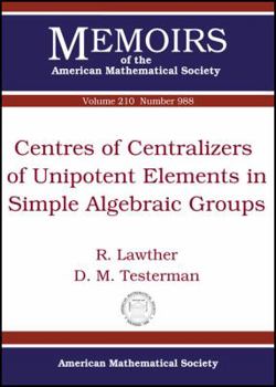 Paperback Centres of Centralizers of Unipotent Elements in Simple Algebraic Groups (Memoirs of the American Mathematical Society, March 2011) Book