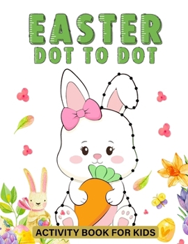 Paperback Easter Dot To Dot Activity Book For Kids: Dot-To-Dot Fun for Kids - Hop into Joyful Learning with this Engaging Activity Book! Book