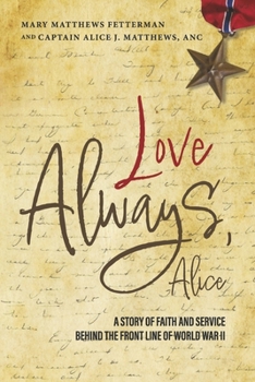 Paperback Love Always, Alice: A Story of Faith and Service Behind the Front Line of World War II Book