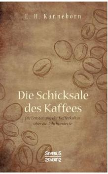 Paperback Schicksale des Kaffees: Die Entstehung der Kaffeekultur ?ber die Jahrhunderte [German] Book