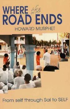 Paperback Where the Road Ends: From Self Through Sai to Self Book