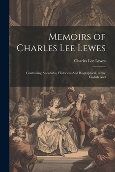 Paperback Memoirs of Charles Lee Lewes: Containing Anecdotes, Historical And Biographical, of the English And Book
